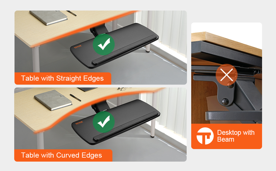 VEVOR keyboard tray suitable for tables with straight or curved edges, not for desktops with beams.