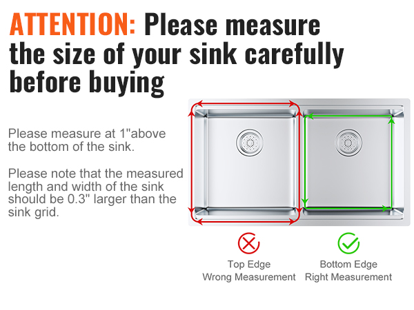 measure your sink before purchasing the VEVOR sink protector grid, ensuring 0.3" larger than the sink grid.