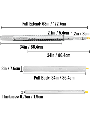 VEVOR drawer slides full extend: 68in, pull back: 34in, thickness: 0.75in.