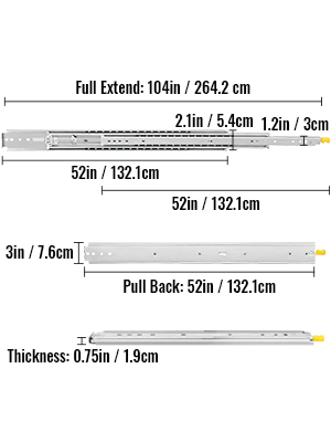 dimensions of VEVOR drawer slides: 104in full extend, 52in pull back, 0.75in thick.